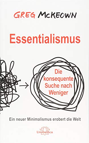 Essentialismus: Die konsequente Suche nach Weniger. Ein neuer Minimalismus erobert die Welt