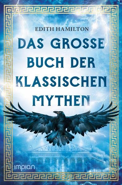 Das große Buch der klassischen Mythen: Herkules . Dionysos . Ödipus . Odysseus . Troja . Goldenes Vlies . Aphrodite . Sigurd