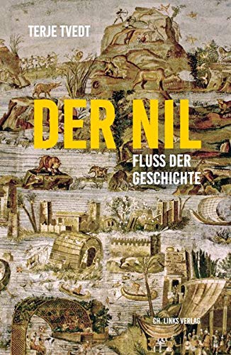 Der Nil: Fluss der Geschichte Aus dem Norwegischen von Andreas Brunstermann, Gabriele Haefs und Nils Hinnerk Schulz