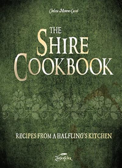 The Shire Cookbook: Recipes from a Halfling's Kitchen