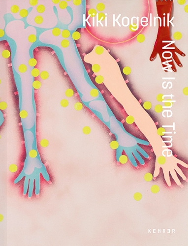 Kiki Kogelnik. Now Is the Time