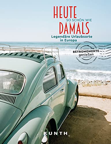 KUNTH Bildband Heute so schön wie damals - Legendäre Urlaubsorte in Europa: Legendäre Urlaubsorte in Europa