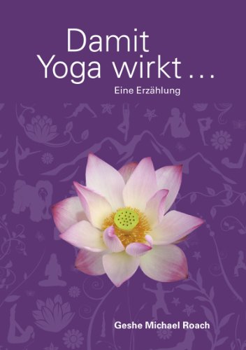 Damit Yoga wirkt: Eine Erzählung