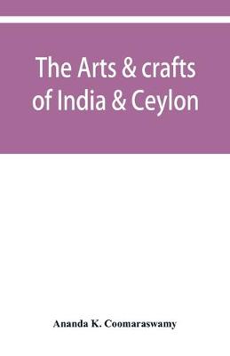 The arts & crafts of India & Ceylon