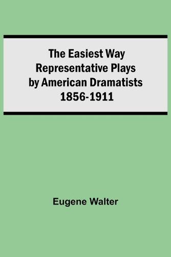 The Easiest Way Representative Plays By American Dramatists