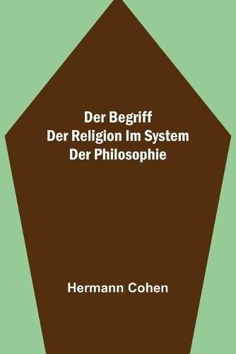 Der Begriff der Religion im System der Philosophie