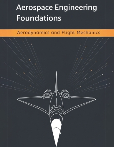 Aerospace Engineering Foundations - Aerodynamics and Flight Mechanics