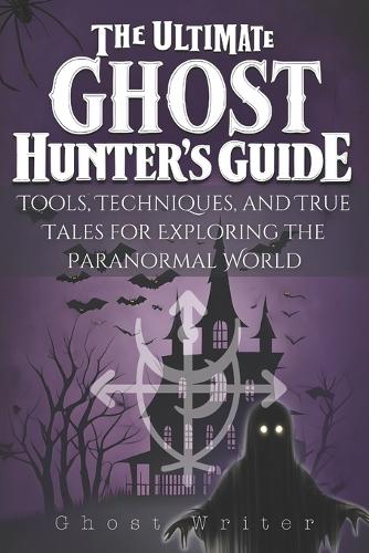The Ultimate Ghost Hunter's Guide