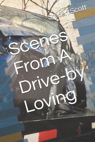 Scenes From A Drive-by Loving