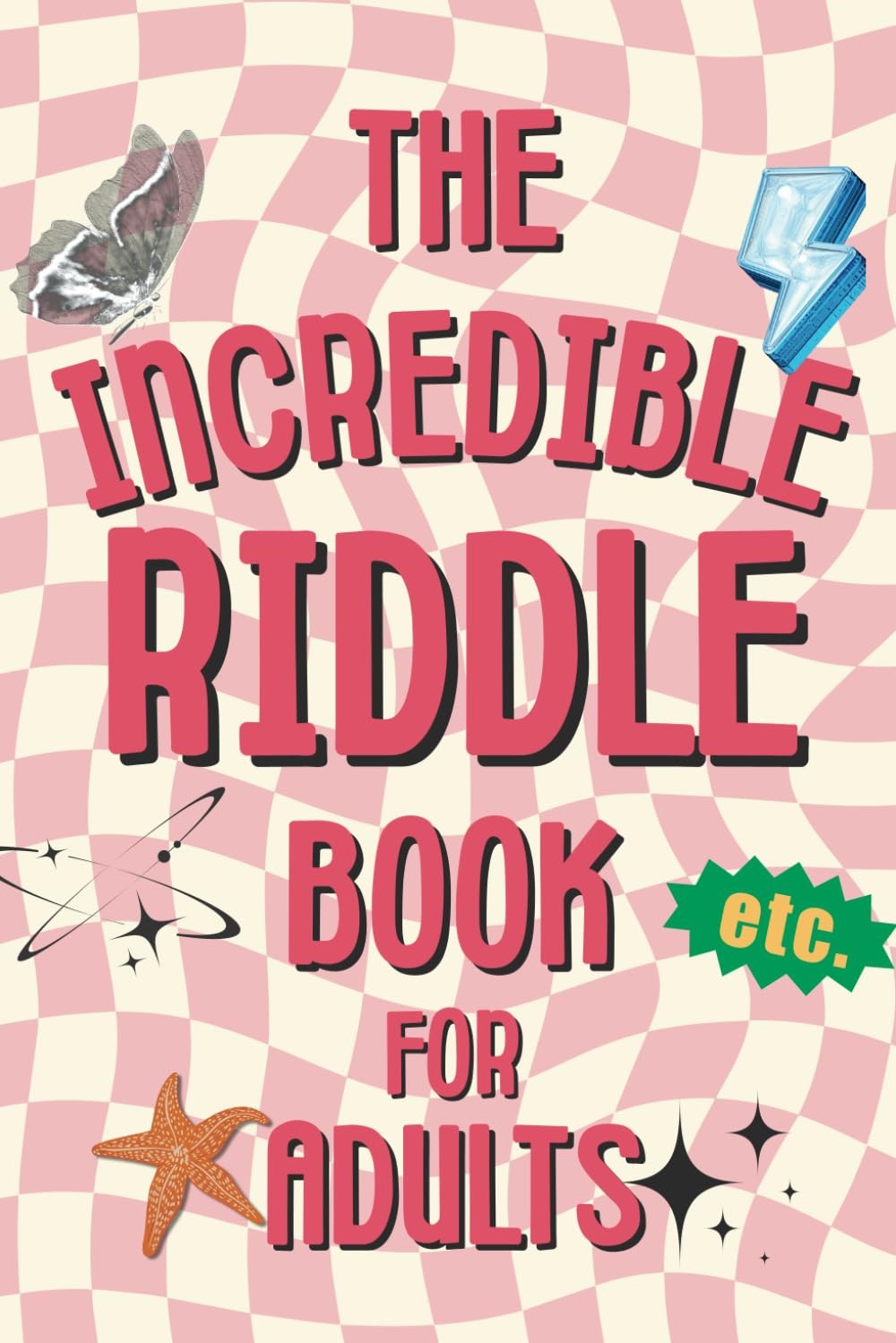 The Ultimate Riddle Book for Adults: 250 Clever Riddles to Twist Your Brain and Tickle Your Wit
