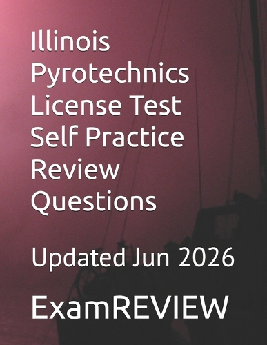 Illinois Pyrotechnics License Test Self Practice Review Questions