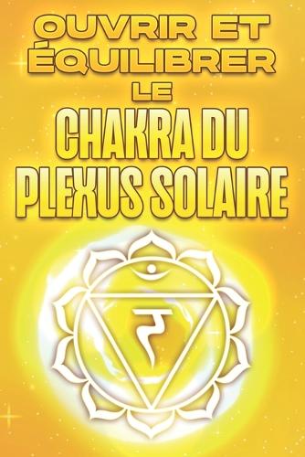 Ouvrir et équilibrer le chakra du plexus solaire