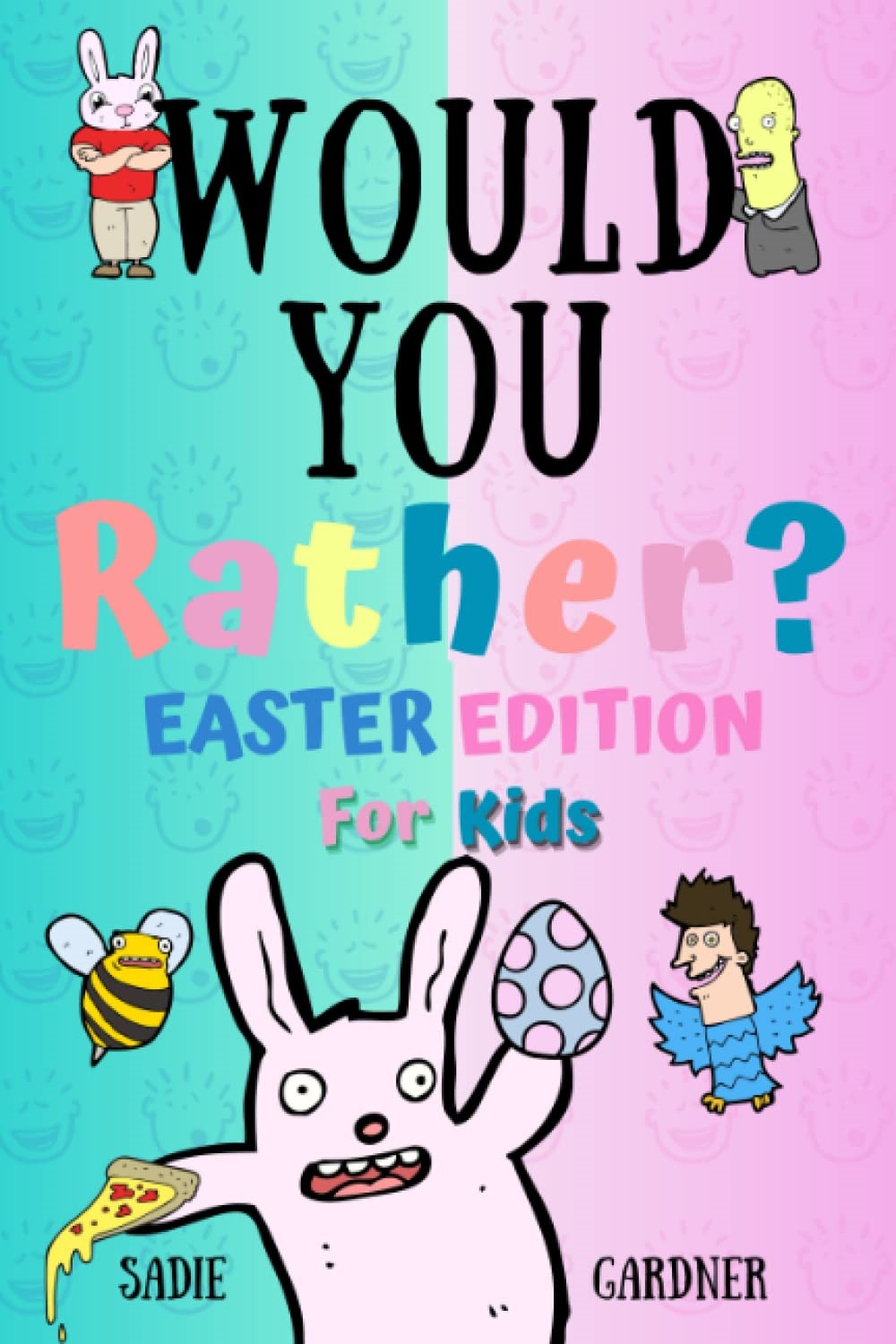 Would You Rather Easter Edition: Hilarious, Weird, Random and Challenging Easter Questions For Kids, Teens, Boys and Girls!