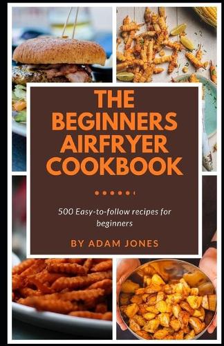 The Beginners Airfryer cookbook