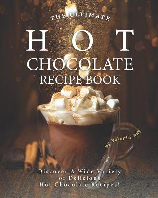 The Ultimate Hot Chocolate Recipe Book
