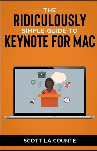 The Ridiculously Simple Guide to Keynote For Mac