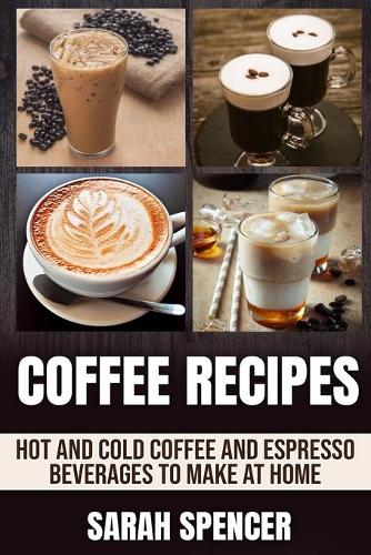 Coffee Recipes Sarah Spencer 9798653352829 Awesome Books