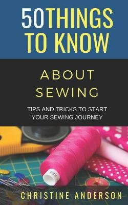 50 Things to Know About Sewing