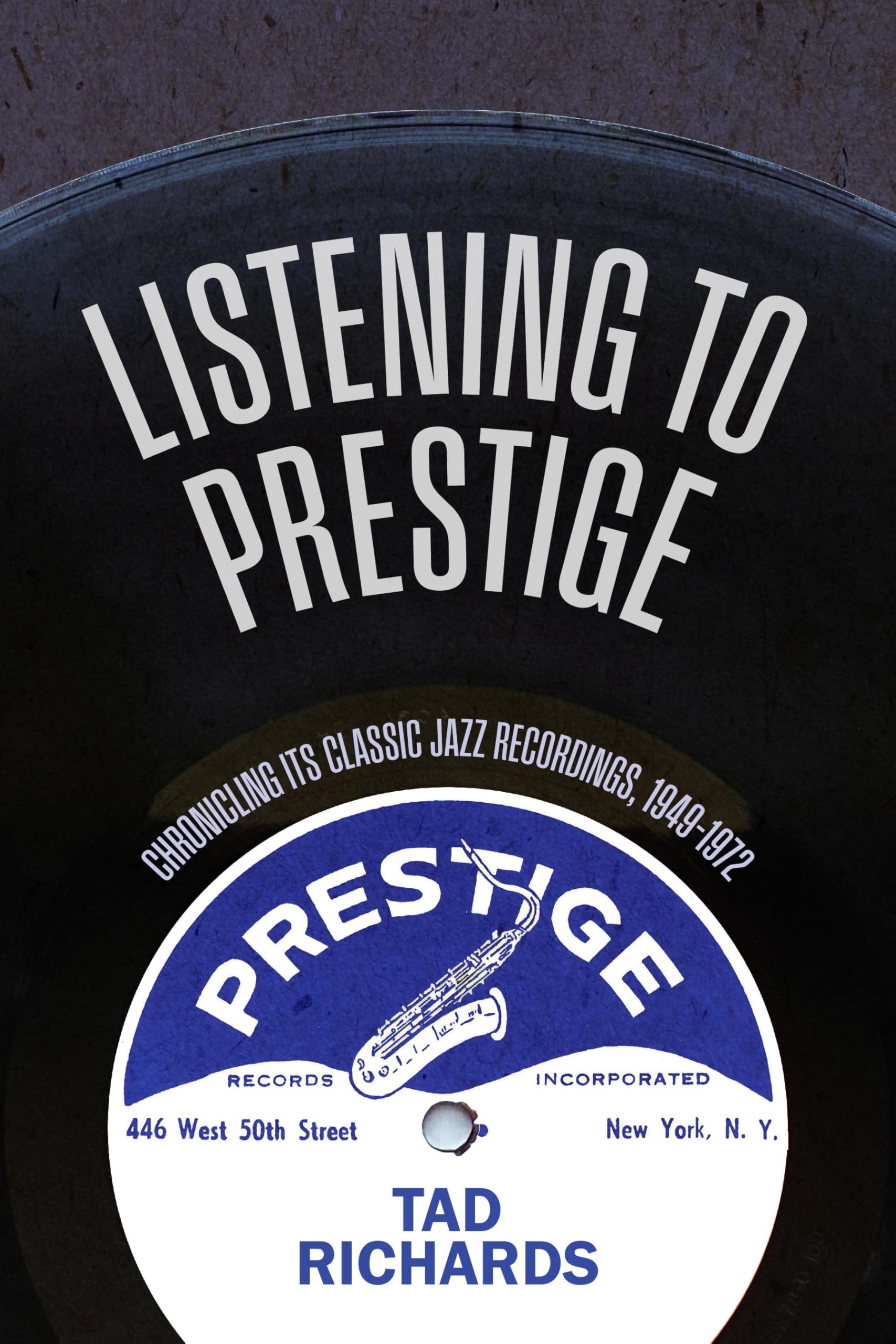 Listening to Prestige: Chronicling Its Classic Jazz Recordings, 1949–1972 (Excelsior Editions)