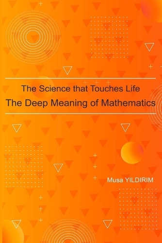 The Science Touching Life The Deep Meaning of Mathematics (New) | Musa ...