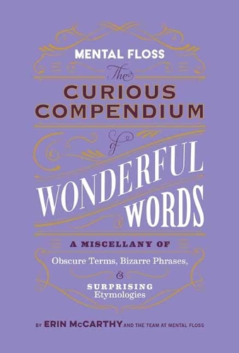Mental Floss: Curious Compendium of Wonderful Words 