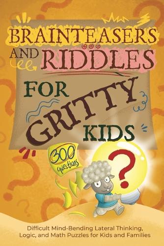 Brainteasers and Riddles for Gritty Kids