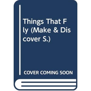 Things That Fly (Make & Discover S.)