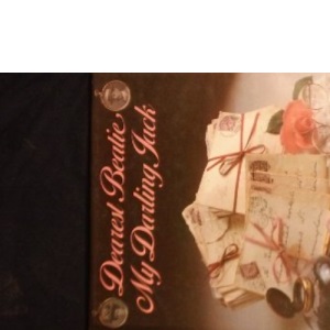 Dearest Beatie - My Darling Jack: A Victorian Couple's Love Letters