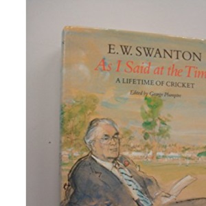 As I Said at the Time: Life-time of Cricket