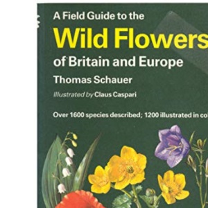 A Field Guide to the Flowers of Britain and Europe (Collins Field Guide)