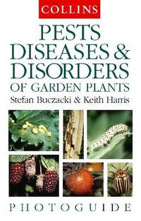 Pests, Diseases and Disorders of Garden Plants (Collins Photo Guide)