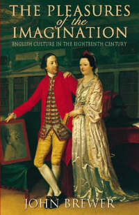 The Pleasures of the Imagination: English Culture in the Eighteenth Century