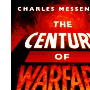 The Century of Warfare: Worldwide Conflict from 1900 to the Present Day