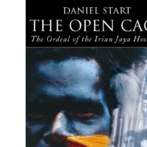 The Open Cage: The Ordeal of the Irian Jaya Hostages