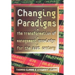 Changing Paradigms: The Transformation of  Management Knowledge for The 21st Century