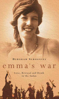 Emma’s War: Love, Betrayal and Death in the Sudan