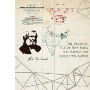 The Great Arc: The Dramatic Tale of How India was Mapped and Everest was Named