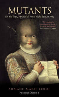 Mutants: On the Form, Varieties and Errors of the Human Body