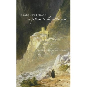 A Pelican in the Wilderness: Hermits, Solitaries and Recluses