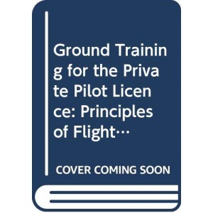 Ground Training for the Private Pilot Licence: Principles of Flight, Air Frames and Aero Engines, Aircraft Airworthiness, Aircraft Instruments Manual 3