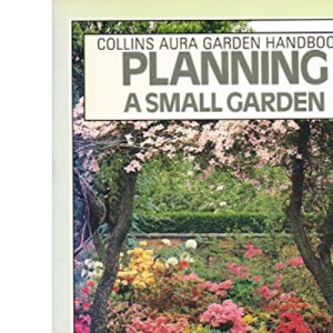 Planning A Small Garden : (Aura Garden Handbooks)