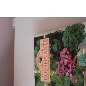 Collins Complete Book of Houseplants: A Practical Guide to Over 300 Popular Indoor Plants