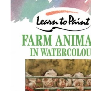 Farm Animals in Watercolour (Collins Learn to Paint)
