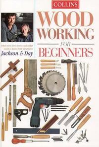 Collins Woodworking for Beginners: What every first-time woodworker needs to know