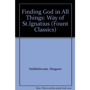 Finding God in All Things: Way of St.Ignatius (Fount Classics)