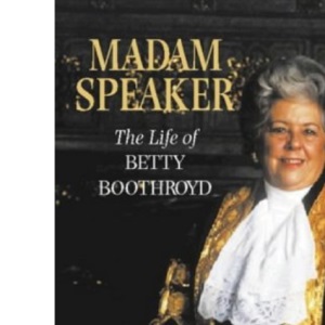 Madam Speaker: The Life of Betty Boothroyd