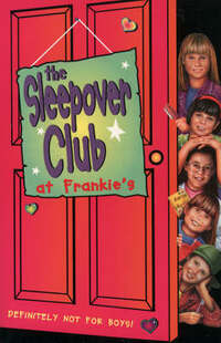 The Sleepover Club (1) – The Sleepover Club at Frankie’s: Definitely Not For Boys!: a Boyfriend for Brown Owl: No. 1