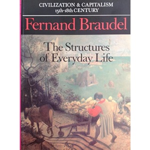 Structures of Everyday Life: v. 1 (Civilization and Capitalism, 15th-18th Century)