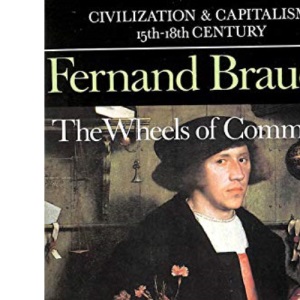 The Wheels of Commerce: v. 2 (Civilization & capitalism 1400-1800)