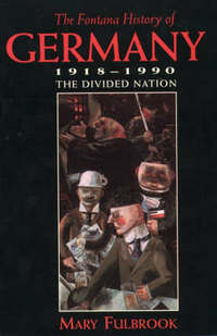The Fontana History of Germany: 1918-1990 The Divided Nation